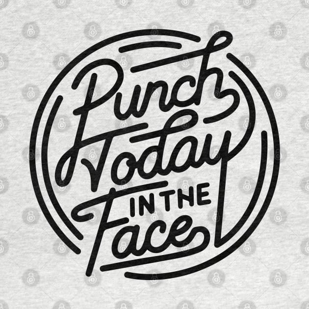 Punch Today in the Face by DesIndie